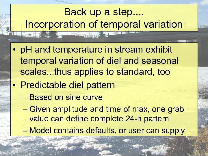 Back up a step. . Incorporation of temporal variation • p. H and temperature
