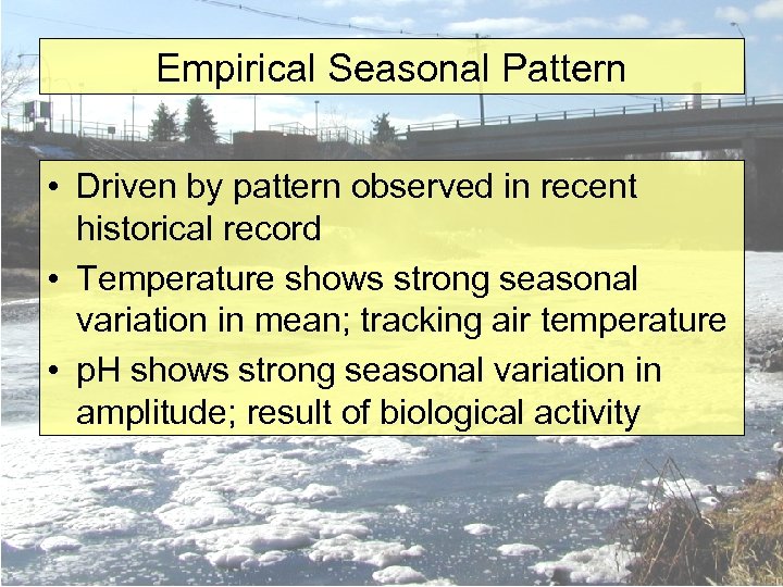 Empirical Seasonal Pattern • Driven by pattern observed in recent historical record • Temperature