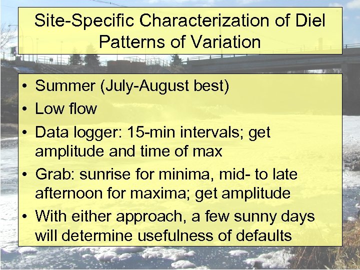 Site-Specific Characterization of Diel Patterns of Variation • Summer (July-August best) • Low flow