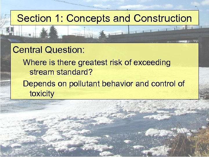 Section 1: Concepts and Construction Central Question: Where is there greatest risk of exceeding