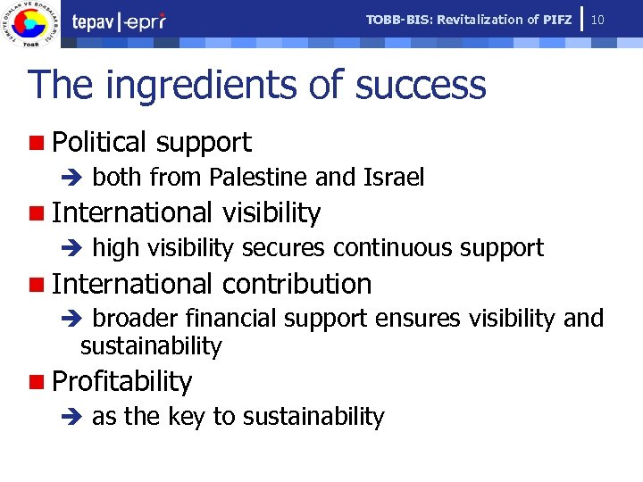 TOBB-BIS: Revitalization of PIFZ 10 The ingredients of success n Political support è both