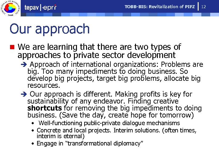 TOBB-BIS: Revitalization of PIFZ 12 Our approach n We are learning that there are