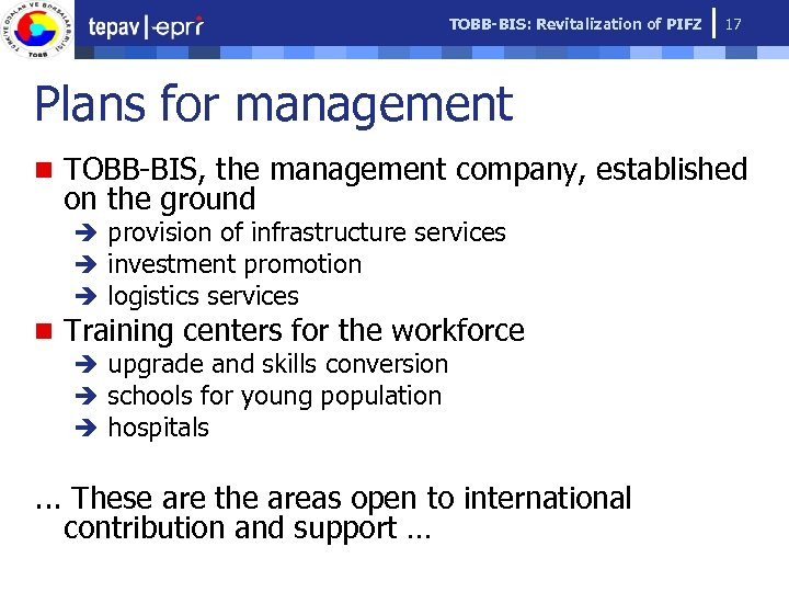 TOBB-BIS: Revitalization of PIFZ 17 Plans for management n TOBB-BIS, the management company, established