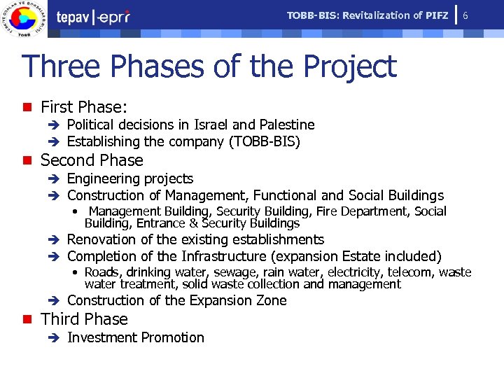 TOBB-BIS: Revitalization of PIFZ 6 Three Phases of the Project n First Phase: è