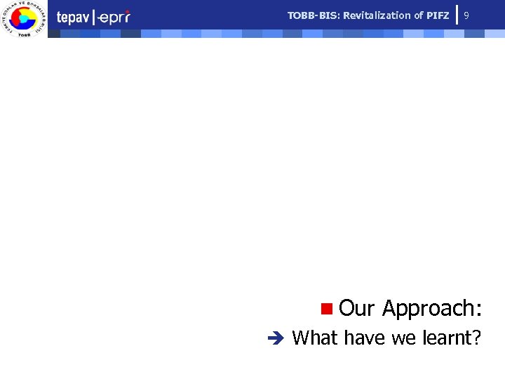 TOBB-BIS: Revitalization of PIFZ 9 n Our Approach: è What have we learnt? 