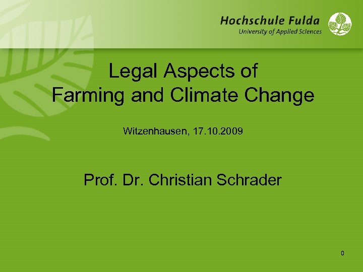 Legal Aspects of Farming and Climate Change Witzenhausen, 17. 10. 2009 Prof. Dr. Christian