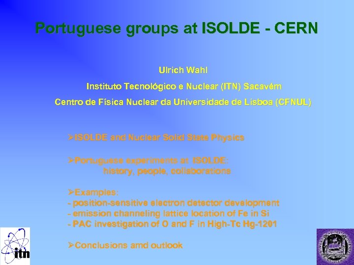 Portuguese groups at ISOLDE - CERN Ulrich Wahl Instituto Tecnológico e Nuclear (ITN) Sacavém