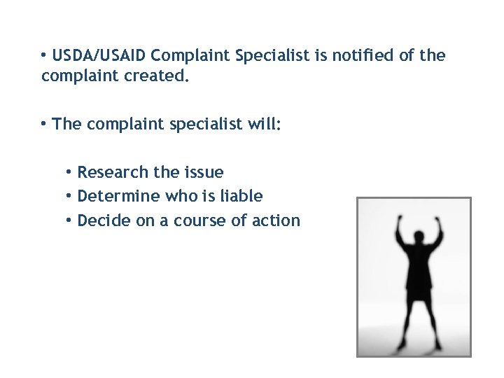  • USDA/USAID Complaint Specialist is notified of the complaint created. • The complaint