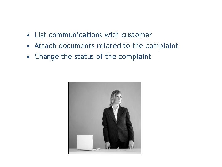  • List communications with customer • Attach documents related to the complaint •