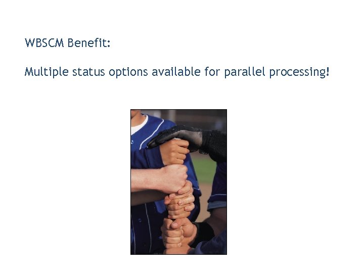 WBSCM Benefit: Multiple status options available for parallel processing! 