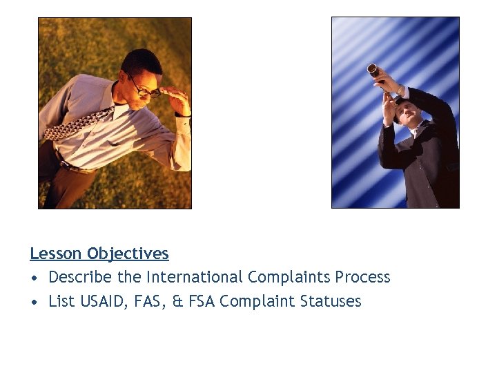 Lesson Objectives • Describe the International Complaints Process • List USAID, FAS, & FSA
