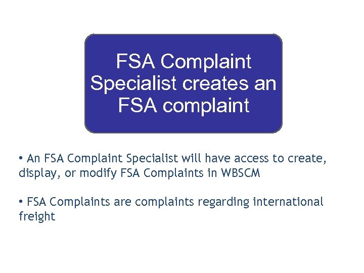 FSA Complaint Specialist creates an FSA complaint • An FSA Complaint Specialist will have