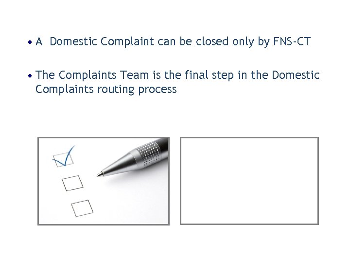  • A Domestic Complaint can be closed only by FNS-CT • The Complaints