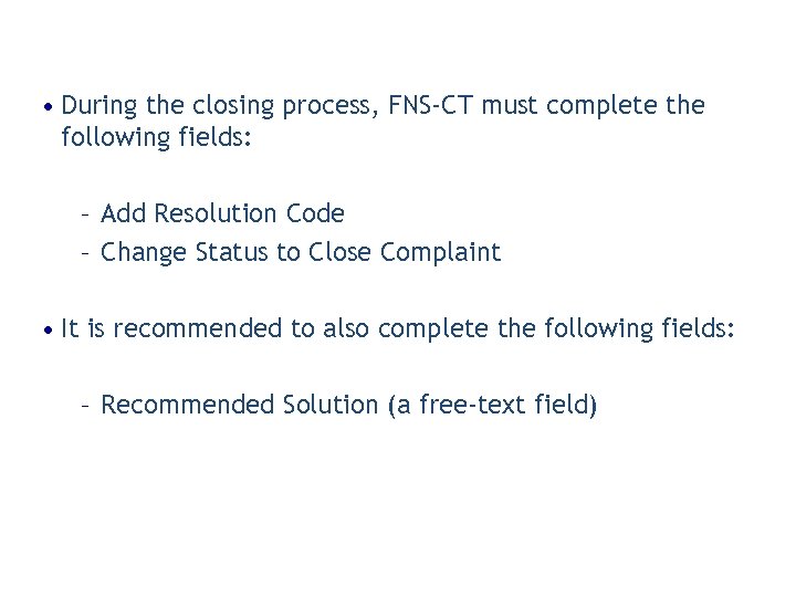 • During the closing process, FNS-CT must complete the following fields: – Add