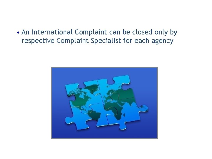  • An International Complaint can be closed only by respective Complaint Specialist for