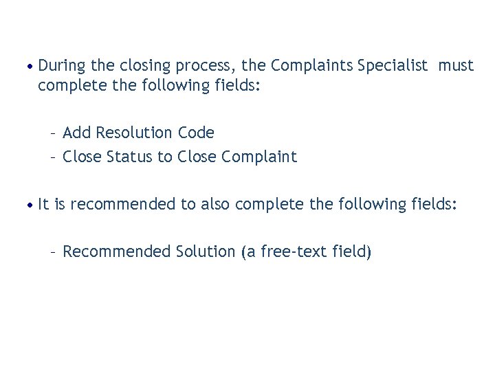  • During the closing process, the Complaints Specialist must complete the following fields: