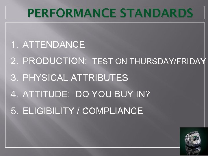 PERFORMANCE STANDARDS 1. ATTENDANCE 2. PRODUCTION: TEST ON THURSDAY/FRIDAY 3. PHYSICAL ATTRIBUTES 4. ATTITUDE: