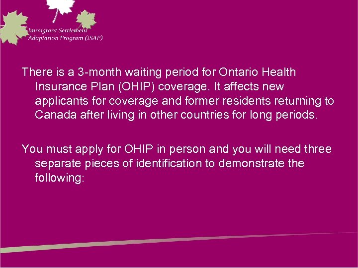 There is a 3 -month waiting period for Ontario Health Insurance Plan (OHIP) coverage.