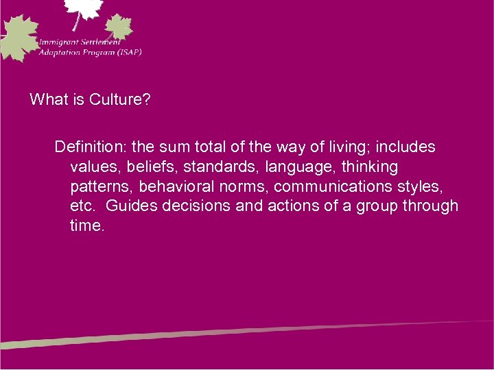 What is Culture? Definition: the sum total of the way of living; includes values,