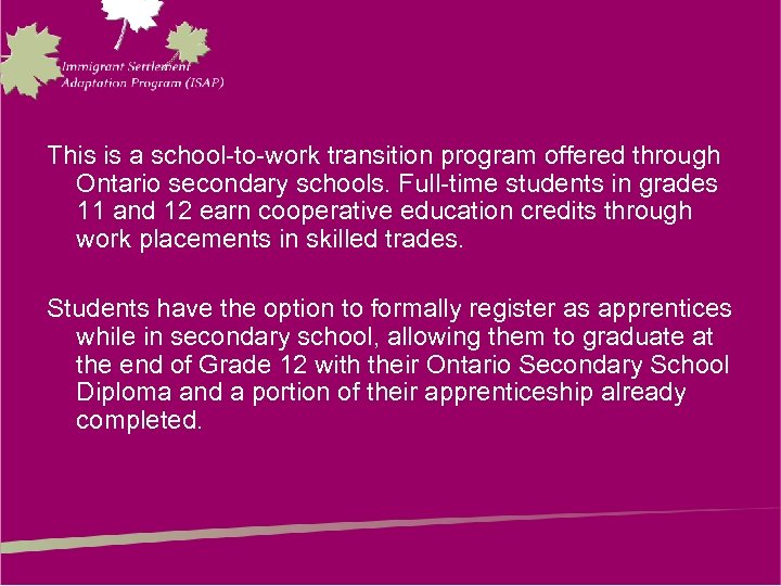 This is a school-to-work transition program offered through Ontario secondary schools. Full-time students in
