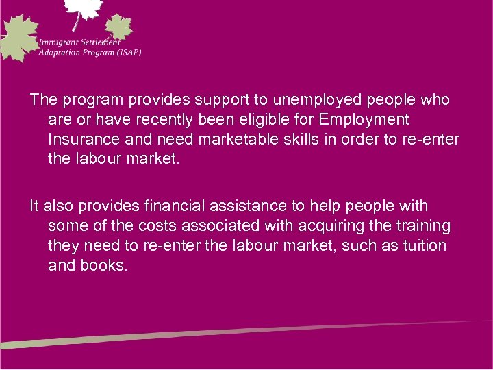 The program provides support to unemployed people who are or have recently been eligible