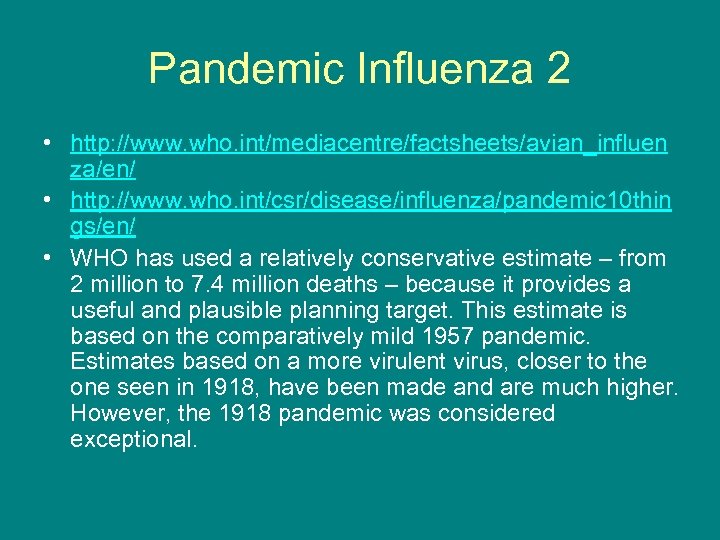 Pandemic Influenza 2 • http: //www. who. int/mediacentre/factsheets/avian_influen za/en/ • http: //www. who. int/csr/disease/influenza/pandemic