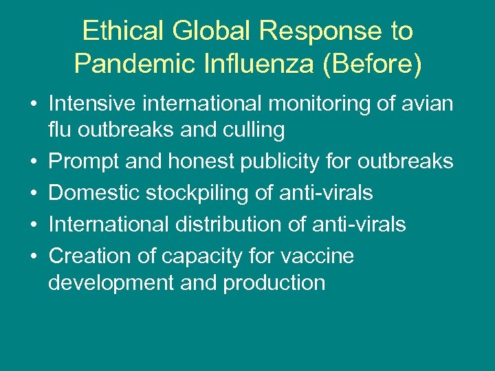 Ethical Global Response to Pandemic Influenza (Before) • Intensive international monitoring of avian flu