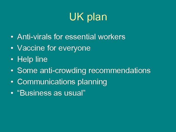 UK plan • • • Anti-virals for essential workers Vaccine for everyone Help line