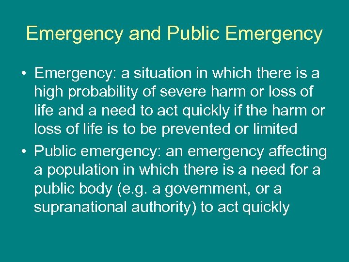 Emergency and Public Emergency • Emergency: a situation in which there is a high