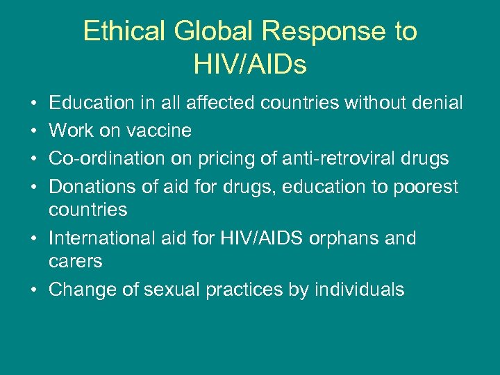 Ethical Global Response to HIV/AIDs • • Education in all affected countries without denial