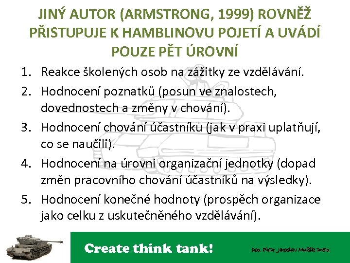 JINÝ AUTOR (ARMSTRONG, 1999) ROVNĚŽ PŘISTUPUJE K HAMBLINOVU POJETÍ A UVÁDÍ POUZE PĚT ÚROVNÍ