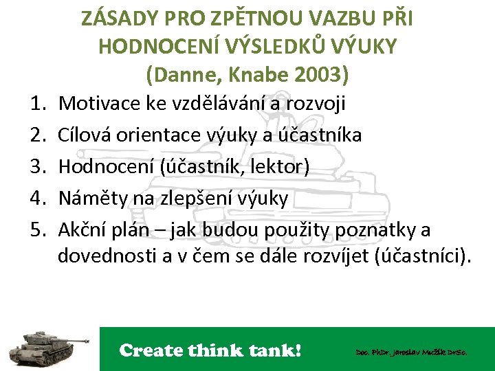 ZÁSADY PRO ZPĚTNOU VAZBU PŘI HODNOCENÍ VÝSLEDKŮ VÝUKY (Danne, Knabe 2003) 1. 2. 3.