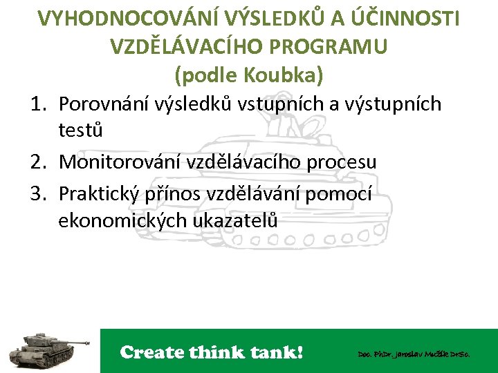 VYHODNOCOVÁNÍ VÝSLEDKŮ A ÚČINNOSTI VZDĚLÁVACÍHO PROGRAMU (podle Koubka) 1. Porovnání výsledků vstupních a výstupních