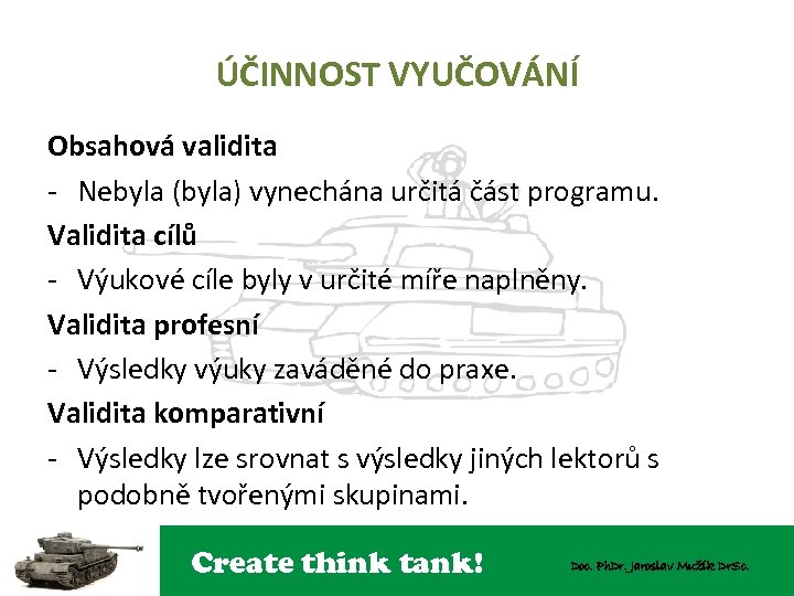 ÚČINNOST VYUČOVÁNÍ Obsahová validita - Nebyla (byla) vynechána určitá část programu. Validita cílů -