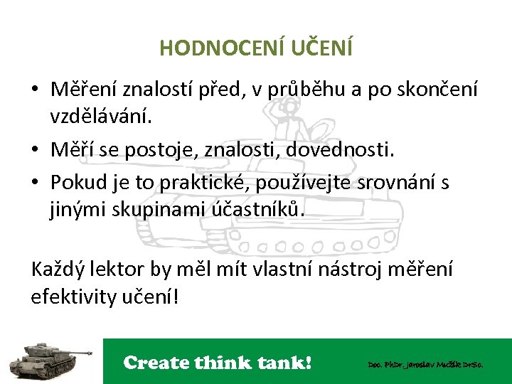HODNOCENÍ UČENÍ • Měření znalostí před, v průběhu a po skončení vzdělávání. • Měří