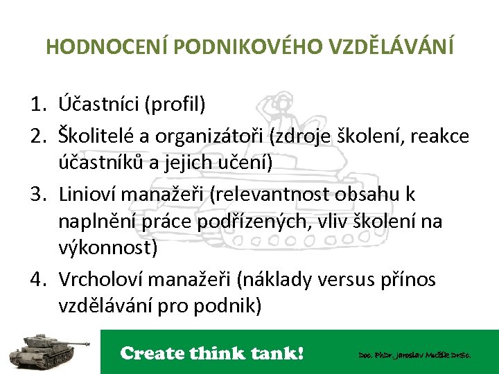 HODNOCENÍ PODNIKOVÉHO VZDĚLÁVÁNÍ 1. Účastníci (profil) 2. Školitelé a organizátoři (zdroje školení, reakce účastníků