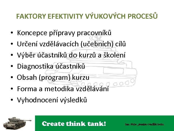 FAKTORY EFEKTIVITY VÝUKOVÝCH PROCESŮ • • Koncepce přípravy pracovníků Určení vzdělávacích (učebních) cílů Výběr
