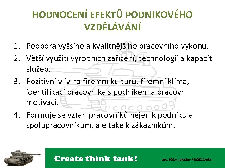 HODNOCENÍ EFEKTŮ PODNIKOVÉHO VZDĚLÁVÁNÍ 1. Podpora vyššího a kvalitnějšího pracovního výkonu. 2. Větší využití