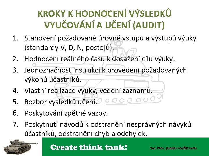 KROKY K HODNOCENÍ VÝSLEDKŮ VYUČOVÁNÍ A UČENÍ (AUDIT) 1. Stanovení požadované úrovně vstupů a