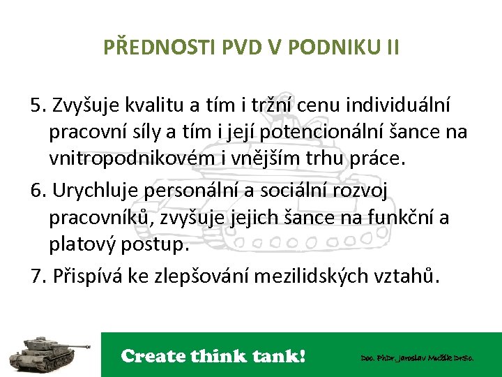 PŘEDNOSTI PVD V PODNIKU II 5. Zvyšuje kvalitu a tím i tržní cenu individuální