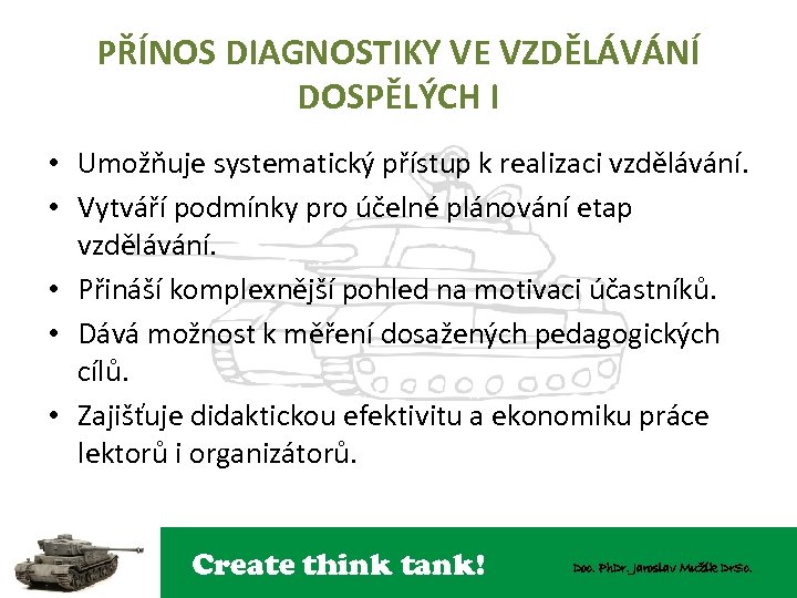 PŘÍNOS DIAGNOSTIKY VE VZDĚLÁVÁNÍ DOSPĚLÝCH I • Umožňuje systematický přístup k realizaci vzdělávání. •