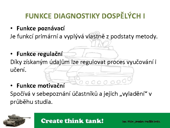FUNKCE DIAGNOSTIKY DOSPĚLÝCH I • Funkce poznávací Je funkcí primární a vyplývá vlastně z