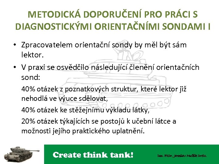 METODICKÁ DOPORUČENÍ PRO PRÁCI S DIAGNOSTICKÝMI ORIENTAČNÍMI SONDAMI I • Zpracovatelem orientační sondy by