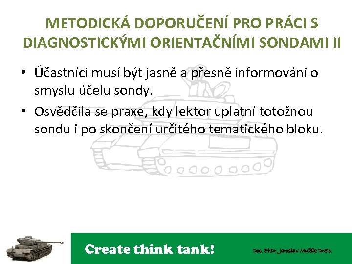 METODICKÁ DOPORUČENÍ PRO PRÁCI S DIAGNOSTICKÝMI ORIENTAČNÍMI SONDAMI II • Účastníci musí být jasně