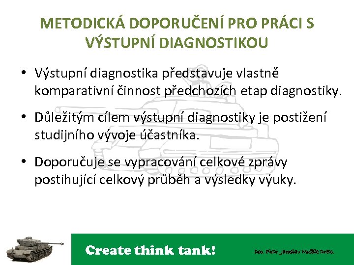 METODICKÁ DOPORUČENÍ PRO PRÁCI S VÝSTUPNÍ DIAGNOSTIKOU • Výstupní diagnostika představuje vlastně komparativní činnost