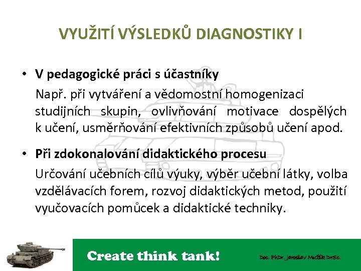 VYUŽITÍ VÝSLEDKŮ DIAGNOSTIKY I • V pedagogické práci s účastníky Např. při vytváření a