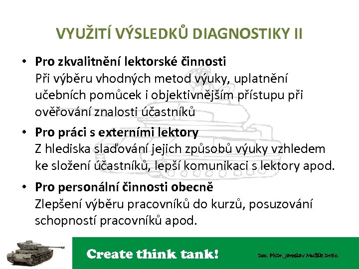 VYUŽITÍ VÝSLEDKŮ DIAGNOSTIKY II • Pro zkvalitnění lektorské činnosti Při výběru vhodných metod výuky,