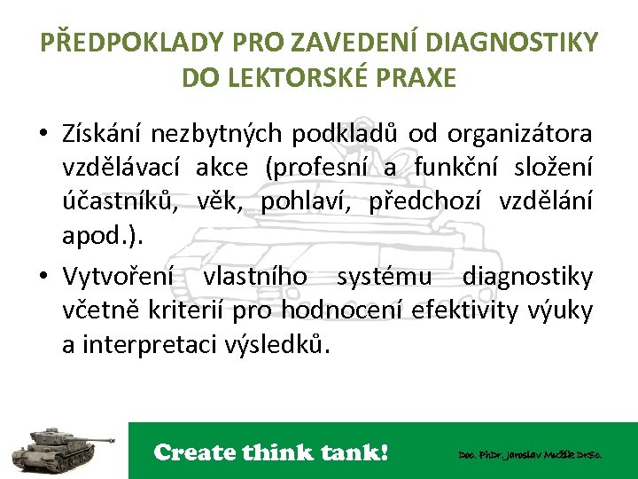 PŘEDPOKLADY PRO ZAVEDENÍ DIAGNOSTIKY DO LEKTORSKÉ PRAXE • Získání nezbytných podkladů od organizátora vzdělávací