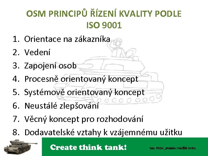 OSM PRINCIPŮ ŘÍZENÍ KVALITY PODLE ISO 9001 1. 2. 3. 4. 5. 6. 7.