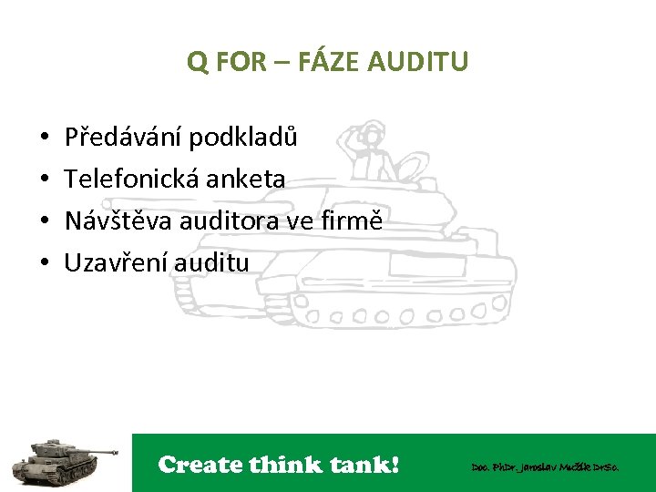 Q FOR – FÁZE AUDITU • • Předávání podkladů Telefonická anketa Návštěva auditora ve